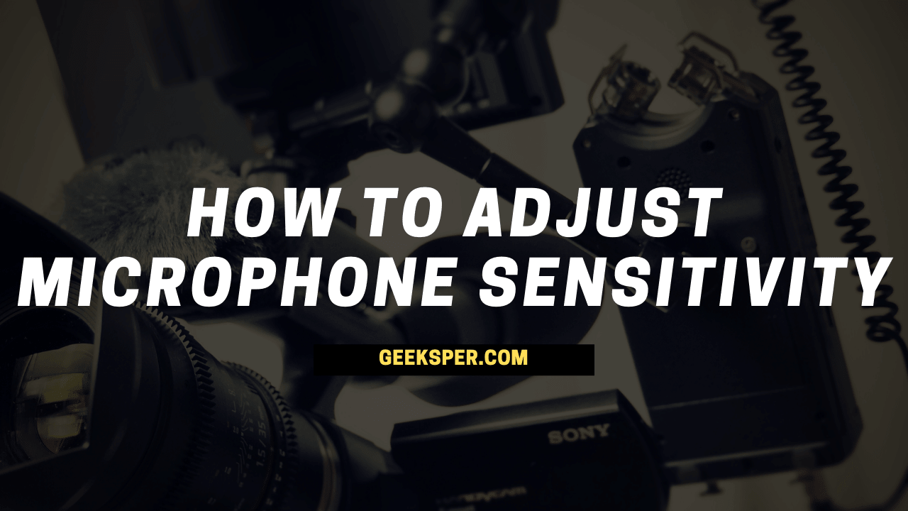 How to Adjust Microphone Sensitivity