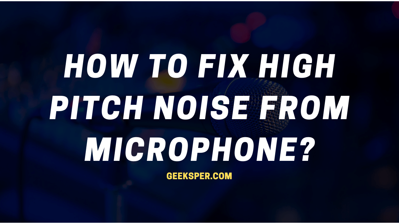 How to Fix High Pitch Noise from Microphone?