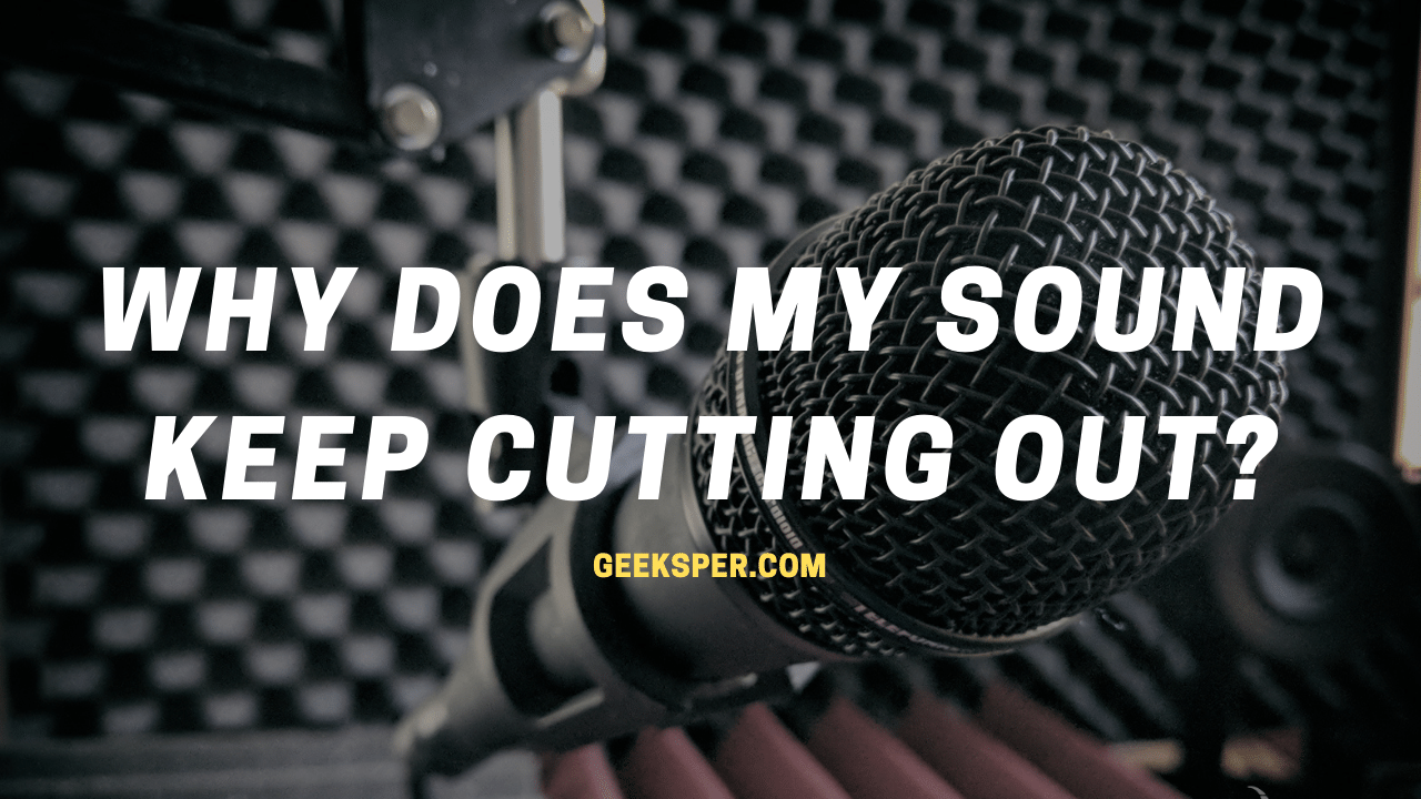 Why Does My Sound Keep Cutting Out?